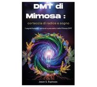 Jason S Espinoza DMT di Mimosa (Tascabile)
