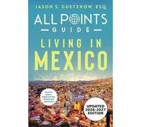 Jason S Guetzkow All Points Guide Living in Mexico (Tascabile)