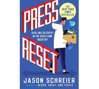 Jason Schreier – Press Reset: Ruin and Recovery in the Video Game Industry – Tascabile