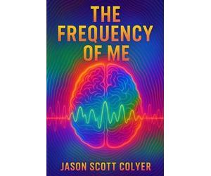 Jason Scott Colyer The Frequency of Me (Tascabile)