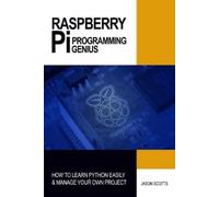 Jason Scotts Raspberry Pi Programming Genius (Tascabile) Ultimate How to Guides