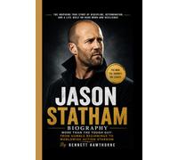 JASON STATHAM BIOGRAPHY: More Than the Tough Guy- From Humble Beginnings to Worldwide Action Stardom
