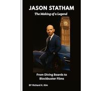 Jason Statham: The Making of a Legend: From Diving Boards to Blockbuster Films