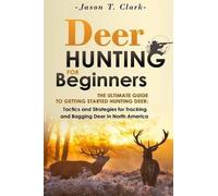 Jason T Clark Deer Hunting for Beginners (Tascabile)