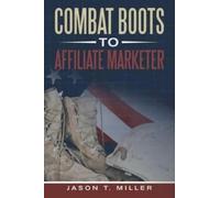 Jason T. Miller Combat Boots to Affiliate Marketer (Tascabile)