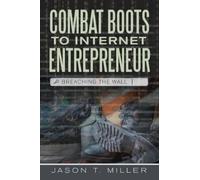 Jason T Miller Combat Boots to Internet Entrepreneur (Tascabile)