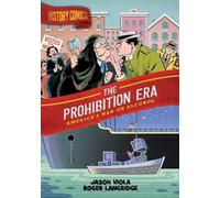 History Comics: The Prohibition Era: America's War on Alcohol by Viola, Jason
