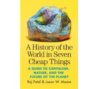 Jason W. Moore Raj Pate A History of the World in Seven Cheap Thing (Tascabile)