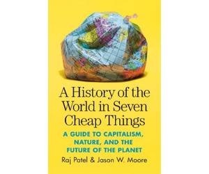 Jason W. Moore Raj Pate A History of the World in Seven Cheap Thing (Tascabile)