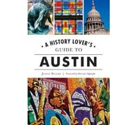 Jason Weems A History Lover's Guide to Austin (Tascabile) History & Guide