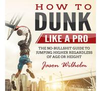 Jason Wilhelm How to Dunk Like a Pro (Tascabile)