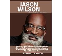 Jason Wilson The Man Who Wept with Tears: How One Man’s Vulnerability Redefined Strength, Transformed Mentorship, and Awakened a Generation of Emotionally Whole Men and Boys