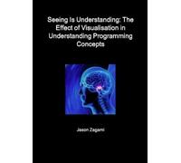 Jason Zagami Seeing Is Understanding: The Effect of Visualisation in (Tascabile)