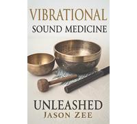 Jason Zee Vibrational Sound Medicine Unleashed (Tascabile)