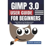 Jasper Adamson Gimp 3.0 User Guide For Beginners (Tascabile)