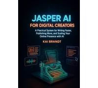 Jasper AI for Digital Creators: A Practical System for Writing Faster, Publishing More, and Scaling Your Online Presence with AI