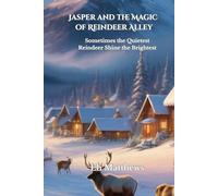 Jasper and the Magic of Reindeer Alley: Sometimes the Quietest Reindeer Shine the Brightess