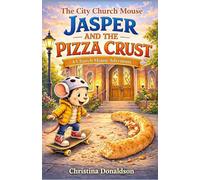 Jasper and the Pizza Crust: A City Church Mouse Adventure