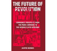 Jasper Bernes The Future of Revolution (Copertina rigida) (PRESALE 13/05/2025)