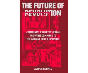Jasper Bernes The Future of Revolution (Copertina rigida)