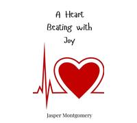 Jasper Montgomery A Heart Beating with Joy (Copertina rigida)