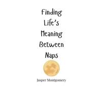Jasper Montgomery Finding Life's Meaning Between Naps (Copertina rigida)