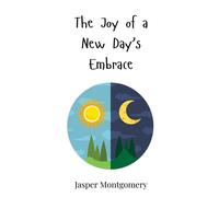 Jasper Montgomery The Joy of a New Day's Embrace (Copertina rigida)