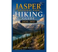 JASPER NATIONAL PARK HIKING GUIDE 2026-2027: Best Trails, Beginner and Solo Hike Tips, Waterfalls, Scenic Routes, and Itineraries