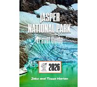 JASPER National Park Travel Guide: Exploring Canada’s Majestic Wilderness - Nature, Adventure, and Local Tips
