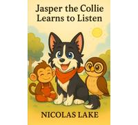 Jasper The Collie Learns To Listen: A Story About Listening