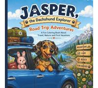 Jasper, the Dachshund Explorer: Road Trip Adventures: A Fun Coloring Book About Travel, Nature and First Vacations