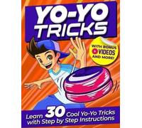 Yoyo Tricks for Kids: Master 30 Cool Yoyo Tricks with Easy Step-by-Step Illustrations, BONUS Videos & More!
