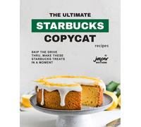 Jasper Whitetho The Ultimate Starbucks Copycat Recipes: Skip The Dri (Tascabile)