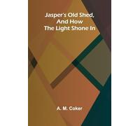 Jasper's Old Shed, And How The Light Shone In