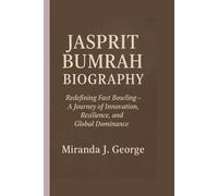 Jasprit Bumrah Biography: Redefining Fast Bowling - A Journey of Innovation, Resilience, and Global Dominance