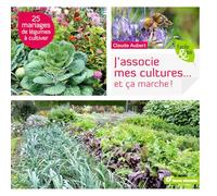 J'associe mes cultures... et ça marche !: 25 mariages de légumes à cultiver