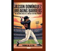JASSON DOMÍNGUEZ: Breaking Barriers - The Historic Rise of a Switch-Hitting Prodigy