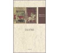 Jaufre. Testo francese a fronte. Ediz. critica