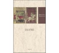 Jaufre. Testo francese a fronte. Ediz. critica - Lee C. (cur.)