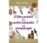 Jaume Rosselló El Libro Práctico de Los Aceites Esenciales Y La Arom (Tascabile)
