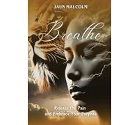 Breathe: Release the Pain and Embrace Your Purpose