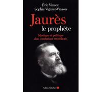Jaurès le prophète: Mystique et politique d'un combattant républicain