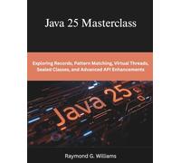 Java 25 Masterclass: Exploring Records, Pattern Matching, Virtual Threads, Sealed Classes, and Advanced API Enhancements