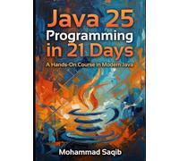 Java 25 Programming in 21 Days: A Hands-On Course in Modern Java