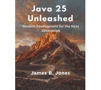 Java 25 Unleashed: Modern Development for the Next Generation