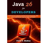Java 26 for Developers: Build Professional Applications with Object-Oriented Programming, JDBC, Maven, Virtual Threads, Testing, and Modern Java Features