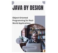 Java by Design: Object-Oriented Programming for Real-World Applications