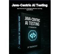 Java-Centric AI Testing: Best Practices for Debugging Machine Learning Applications