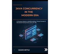 Java Concurrency in the modern era: A Practical Guide to Multithreading, Virtual Threads & Structured Concurrency (Java 21-25)