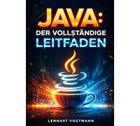 Java: Der vollständige Leitfaden: Objektorientierte Programmierung, Spring Boot und Enterprise-Entwicklung mit modernem Java